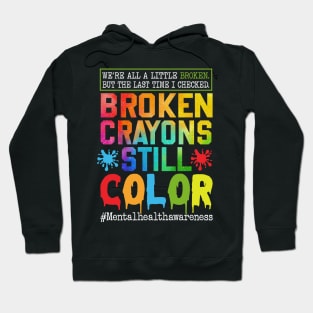 Broken Crayons Still Color, Mental Health Awareness, Self-Love, Mental Health Matter, PTSD Hoodie